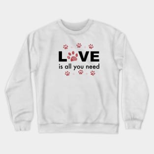 All you need LOVE text with heart and paw prints Crewneck Sweatshirt